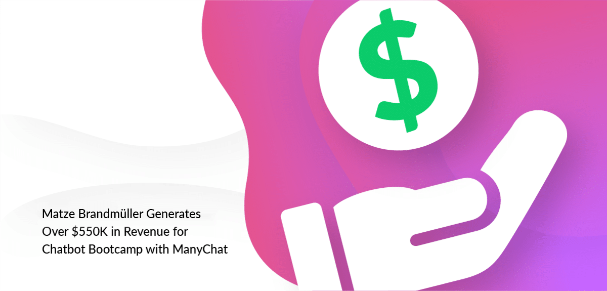[Case Study] Matze Brandmüller Generates Over 550K in Revenue for Chatbot Creator Bootcamp with Manychat