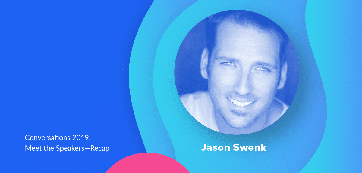 Conversations 2019: Meet the Speakers – Jason Swenk