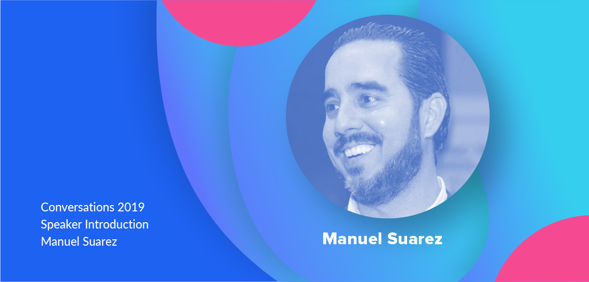 Conversations 2019 Speaker: Manuel Suarez