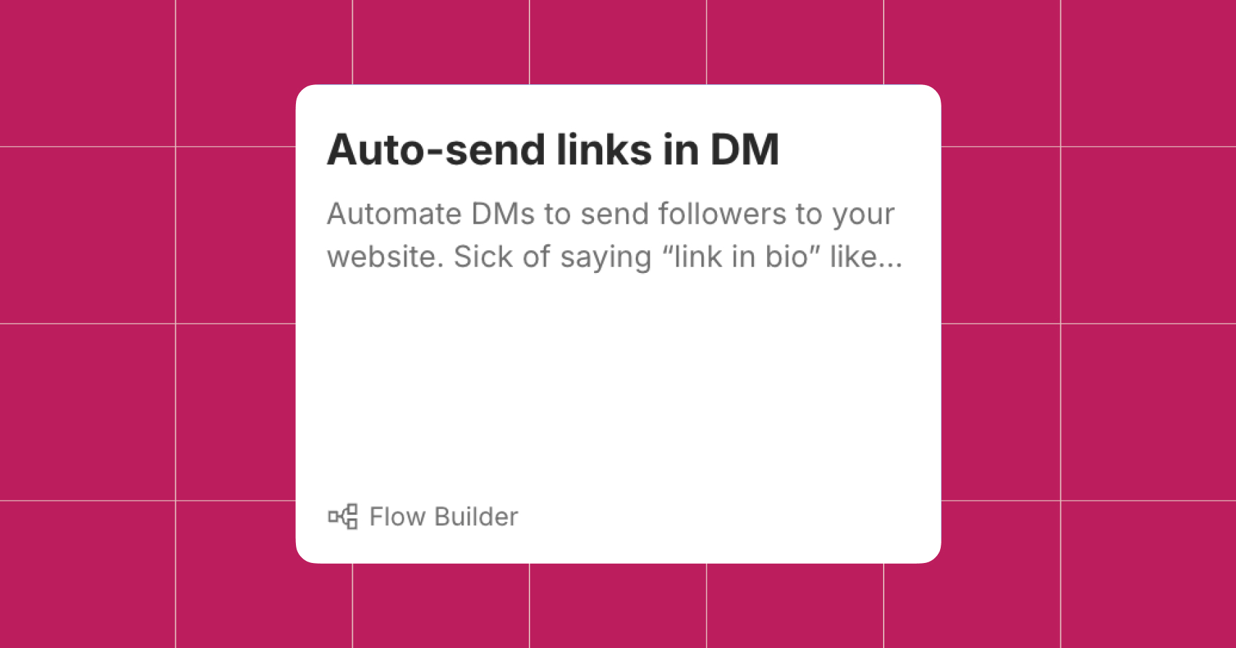 Screenshot of a the Manychat Flow Builder option to Auto-send links in DM: "Automate DMs to send followers to your website. Sick of saying 'link in bio' like..."