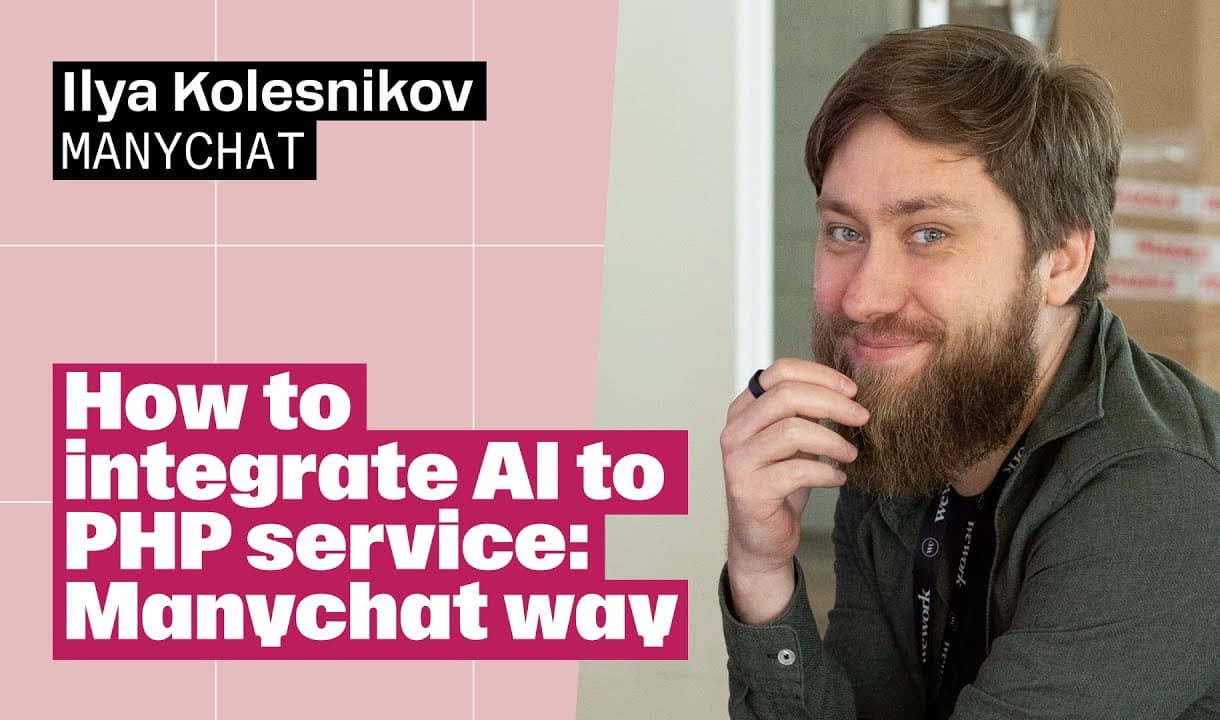 How to integrate AI to PHP service: Manychat way – Ilya Kolesnikov, Manychat