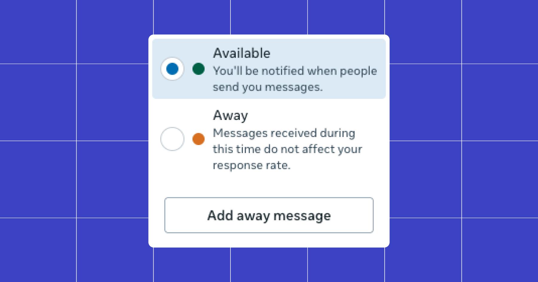 Screenshot of options for away messages "Available: you'll be notified when people send you messages" and "Away: Messages received during this time do not affect your response rate" 