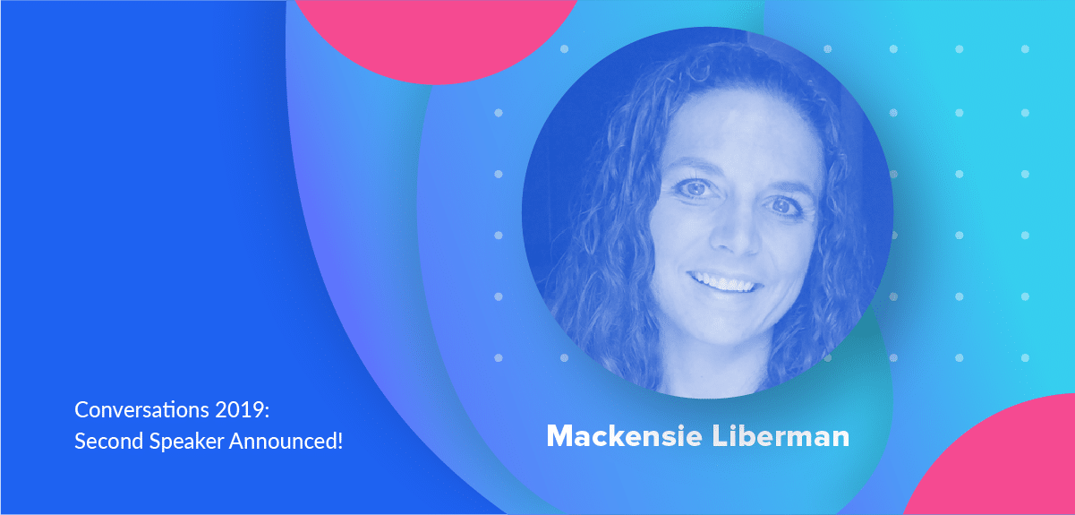 Conversations 2019 Speaker Announcement: Mackensie Liberman