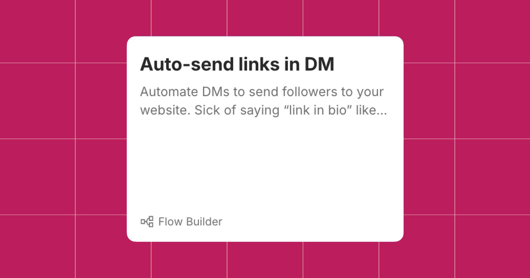Screenshot of a the Manychat Flow Builder option to Auto-send links in DM: "Automate DMs to send followers to your website. Sick of saying 'link in bio' like..."