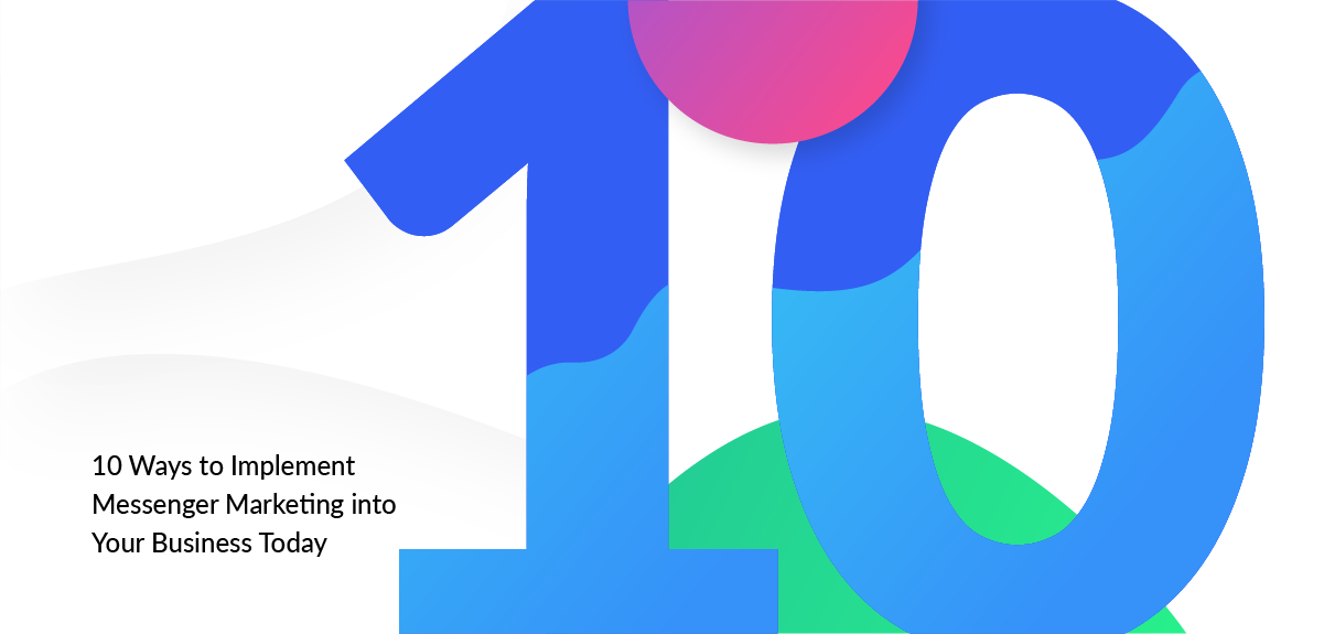 9 Ways to Use Messenger Marketing in Your Business Today [Updated for 2019]